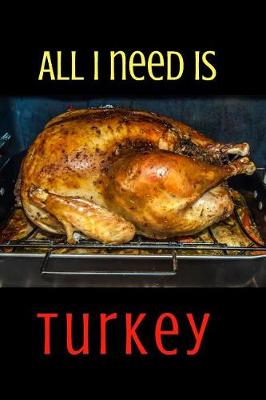 Book cover for All I Need Is Turkey