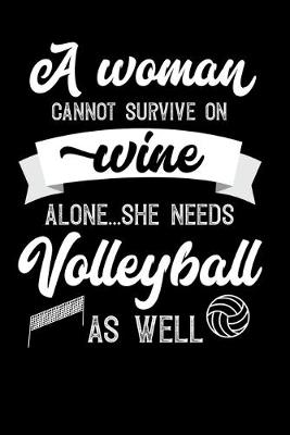 Book cover for A Woman Cannot Survive On Wine Alone She Needs Volleyball As Well