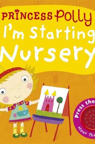 Cover of I'm Starting Nursery: A Princess Polly book