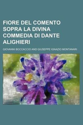 Cover of Fiore del Comento Sopra La Divina Commedia Di Dante Alighieri