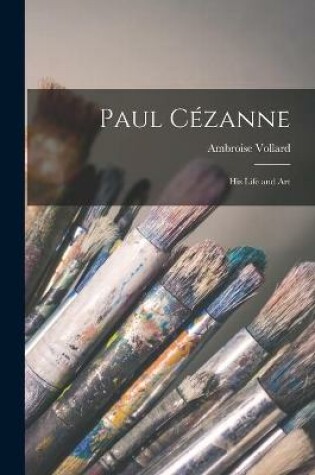 Cover of Paul Cézanne; His Life and Art