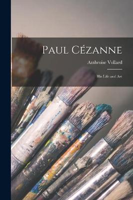 Book cover for Paul Cézanne; His Life and Art