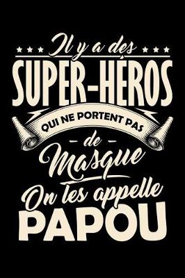 Book cover for Il y a des Super-Heros qui ne portent pas de Masque, on les appellent Papou