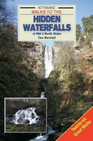 Cover of Walks to the Hidden Waterfalls of Mid and North Wales