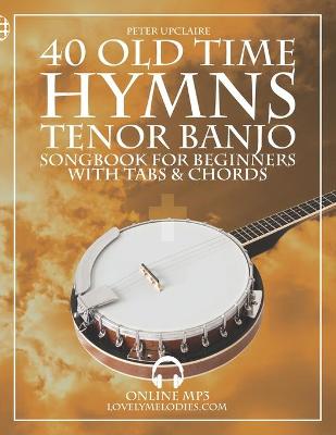 Book cover for Old Time Hymns - Tenor Banjo Songbook for Beginners with Tabs and Chords