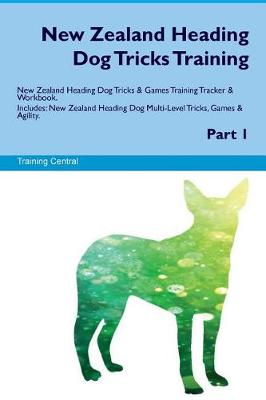 Book cover for New Zealand Heading Dog Tricks Training New Zealand Heading Dog Tricks & Games Training Tracker & Workbook. Includes