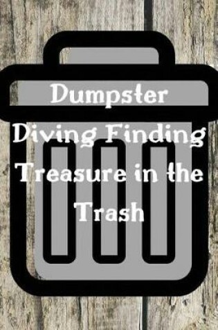 Cover of Dumpster Diving Finding Treasure in the Trash