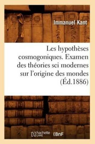 Cover of Les Hypoth�ses Cosmogoniques. Examen Des Th�ories Sci Modernes Sur l'Origine Des Mondes (�d.1886)