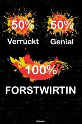 Cover of 50% Verruckt 50% Genial 100% Forstwirtin Notizbuch