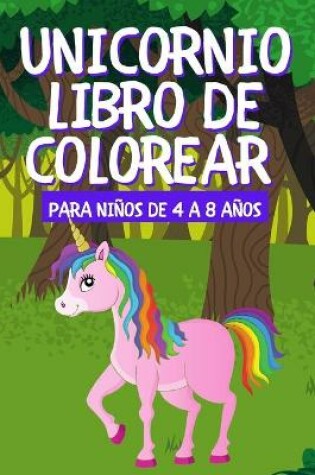 Cover of Unicornio Libro de Colorear Para Niños de 4 a 8 Años