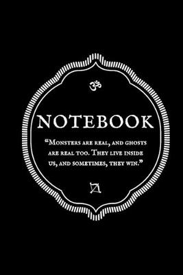 Book cover for "Monsters are real, and ghosts are real too. They live inside us, and sometimes, they win." Notebook