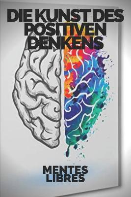 Book cover for Die Kunst Des Positiven Denkens !