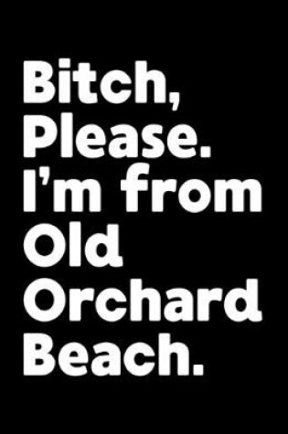 Cover of Bitch, Please. I'm From Old Orchard Beach.
