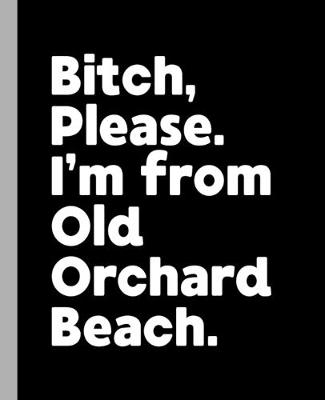 Book cover for Bitch, Please. I'm From Old Orchard Beach.