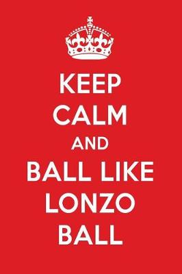 Book cover for Keep Calm and Ball Like Lonzo Ball