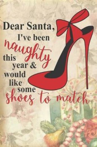 Cover of Dear Santa, I've Been Naughty This Year & Would Like Some Shoes To Match