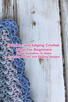Book cover for Borders and Edging Crochet Ideas For Beginners