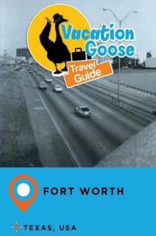 Cover of Vacation Goose Travel Guide Fort Worth Texas, USA