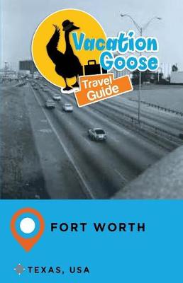 Book cover for Vacation Goose Travel Guide Fort Worth Texas, USA
