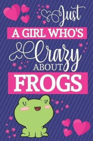 Cover of Just A Girl Who's Crazy About Frogs