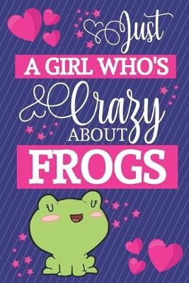 Book cover for Just A Girl Who's Crazy About Frogs