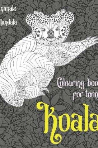 Cover of Mandala Colouring Book for Teens - Animals - Koala