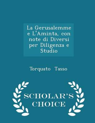 Book cover for La Gerusalemme E l'Aminta, Con Note Di Diversi Per Diligenza E Studio - Scholar's Choice Edition