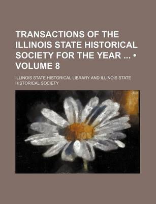 Book cover for Transactions of the Illinois State Historical Society for the Year (Volume 8)