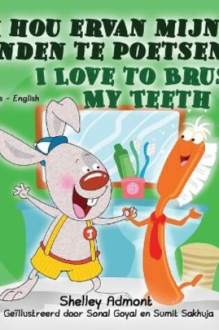 Cover of I Love to Brush My Teeth (Dutch English Bilingual Book for Kids)