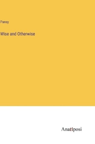 Cover of Wise and Otherwise