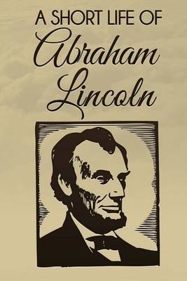 Book cover for A Short Life of Abraham Lincoln