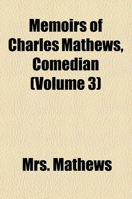 Book cover for Memoirs of Charles Mathews, Comedian (Volume 3)