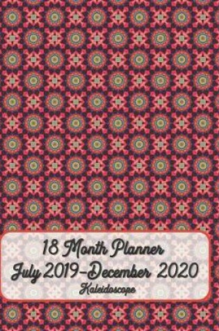 Cover of 18 Month Planner July 2019-December 2020 Kaleidoscope 8x10