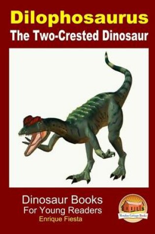 Cover of Dilophosaurus - The Two-Crested Dinosaur