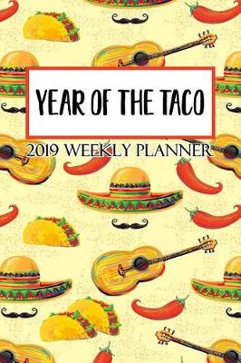 Book cover for Year of the Taco 2019 Weekly Planner