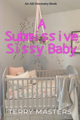 Book cover for A Submissive Sissy Baby (Diaper Version)
