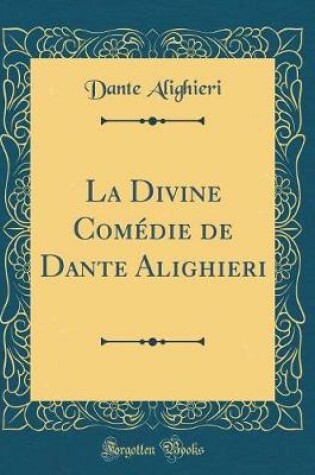 Cover of La Divine Comédie de Dante Alighieri (Classic Reprint)