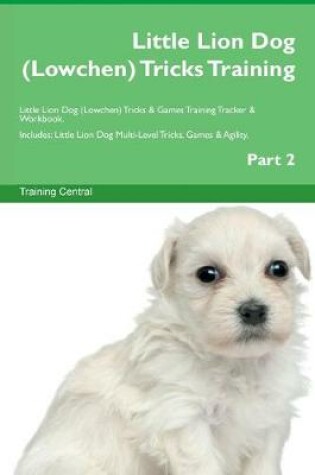 Cover of Little Lion Dog (Lowchen) Tricks Training Little Lion Dog (Lowchen) Tricks & Games Training Tracker & Workbook. Includes