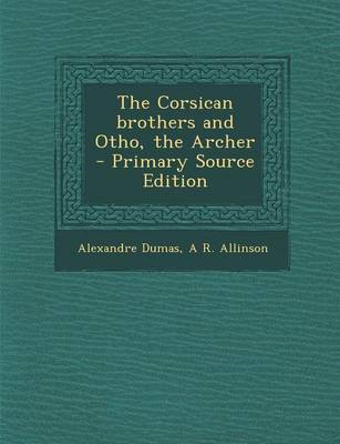 Book cover for The Corsican Brothers and Otho, the Archer - Primary Source Edition