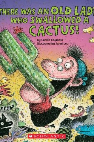 Cover of There Was an Old Lady Who Swallowed a Cactus!