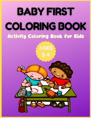 Book cover for Baby First Coloring Book - Activity Coloring Book for Kids Ages 2-4