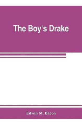 Cover of The boy's Drake; story of the great sea fighter of the sixteenth century