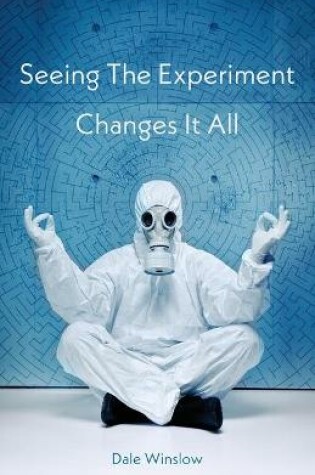 Cover of Seeing The Experiment Changes It All