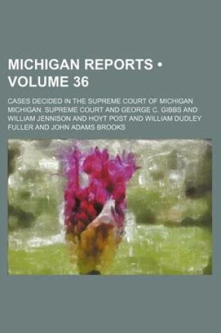 Cover of Michigan Reports (Volume 36); Cases Decided in the Supreme Court of Michigan