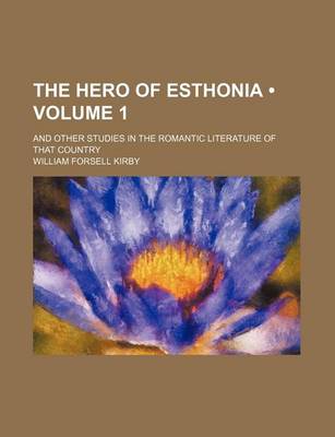 Book cover for The Hero of Esthonia (Volume 1); And Other Studies in the Romantic Literature of That Country