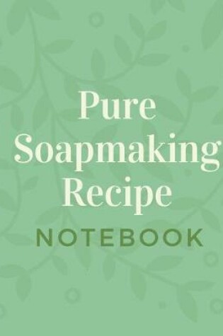 Cover of Pure Soapmaking Recipe Notebook