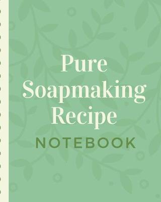 Book cover for Pure Soapmaking Recipe Notebook