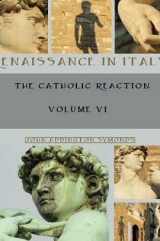 Cover of Renaissance in Italy : The Catholic Reaction, Volumes VI (Illustrated)