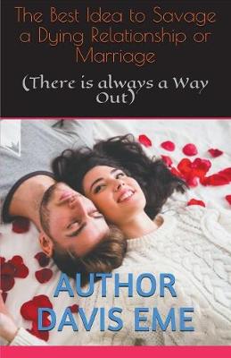 Book cover for The Best Idea to Savage a Dying Relationship or Marriage (There is always a Way Out)