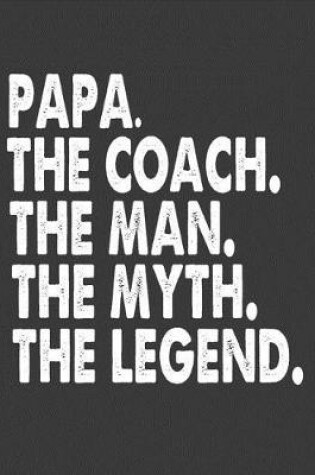 Cover of Papa the Coach the Man the Myth the Legend